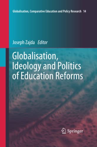 Globalisation, Ideology and Politics of Education Reforms (Globalisation, Comparative Education and Policy Research, Band 14)