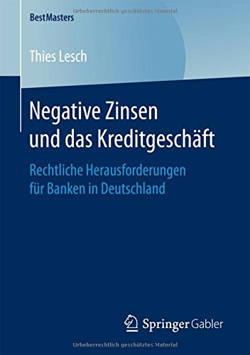 Negative Zinsen und das Kreditgeschäft: Rechtliche Herausforderungen für Banken in Deutschland (BestMasters)