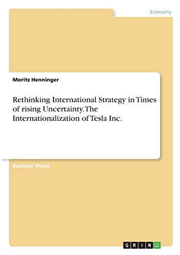 Rethinking International Strategy in Times of rising Uncertainty. The Internationalization of Tesla Inc.