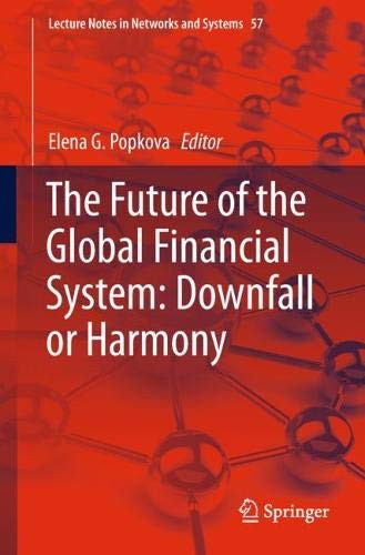 The Future of the Global Financial System: Downfall or Harmony (Lecture Notes in Networks and Systems, Band 57)