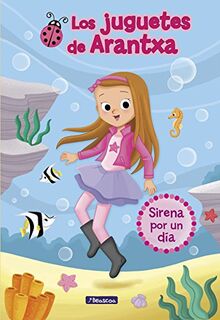 Sirena por un día (Los juguetes de Arantxa 1) (Primeras lecturas, Band 1)