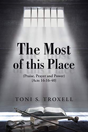 The Most of this Place: (Praise, Prayer and Power) {Acts 16:16-40}
