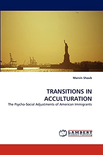 TRANSITIONS IN ACCULTURATION: The Psycho-Social Adjustments of American Immigrants