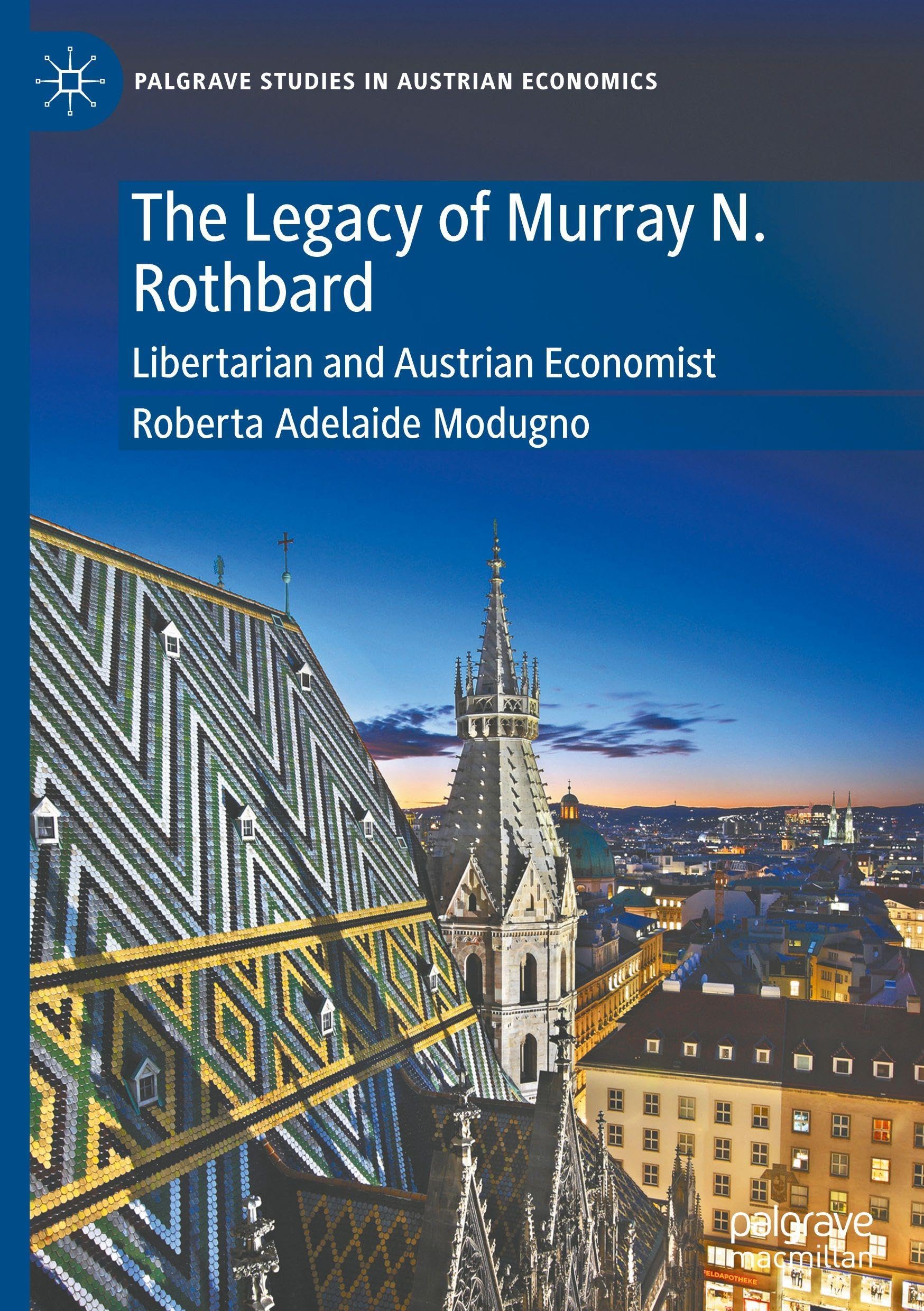 The Legacy of Murray N. Rothbard: Libertarian and Austrian Economist (Palgrave Studies in Austrian Economics)
