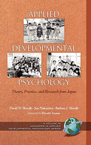 Applied Developmental Psychology: Theory, Practice, and Research from Japan (Hc) (Advances in Applied Developmental Psychology)
