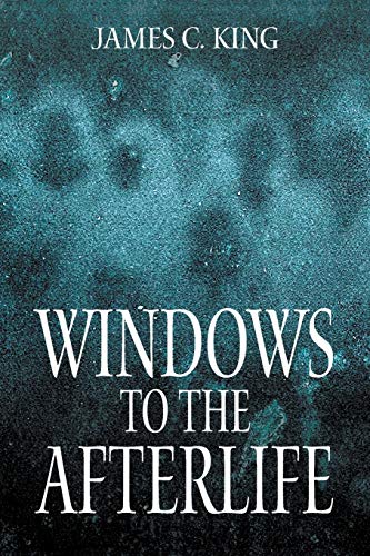 King, James C. Windows To The Afterlife