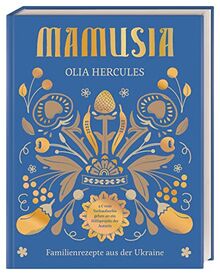 Mamusia: Familienrezepte aus der Ukraine. Der Verkaufserlös geht komplett an die Ukraine-Hilfe Berlin e.V.