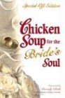 Chicken Soup for the Bride's Soul: Stories of Love, Laughter and Commitment to Last a Lifetime (Chicken Soup for the Soul)