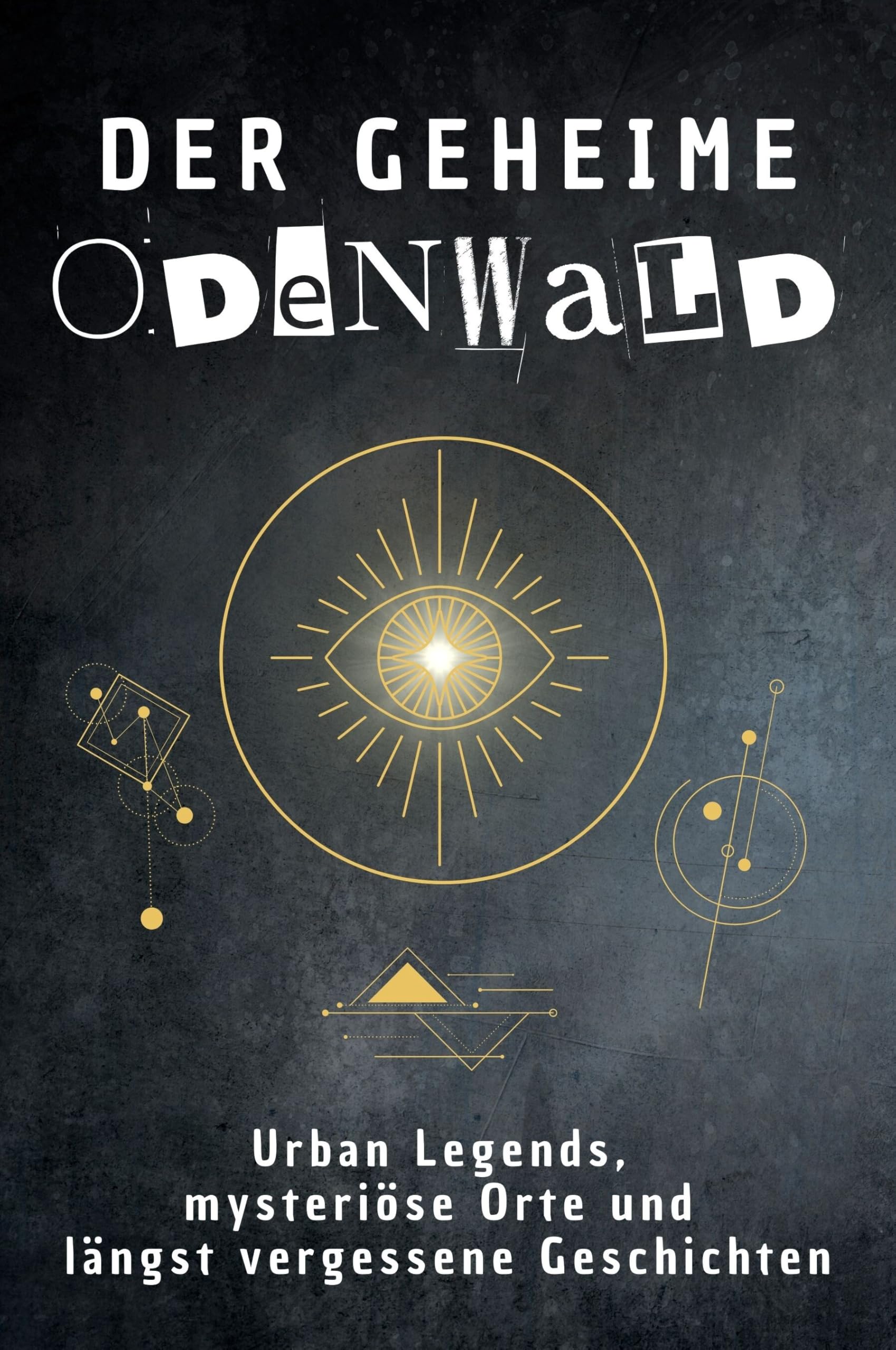 Der geheime Odenwald: Urban Legends, mysteriöse Orte und längst vergessene Geschichten. Geschenk für Fans von Grusel und Mystery, Halloween, True Crime, Reise