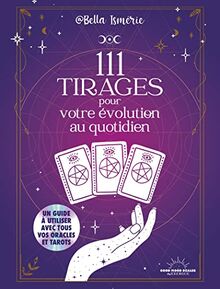 111 tirages pour votre évolution au quotidien : un guide à utiliser avec tous vos oracles et tarots