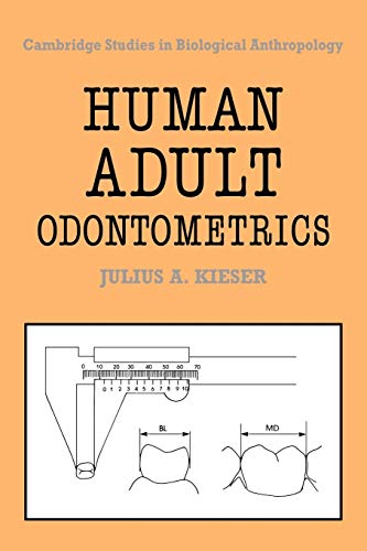 Human Adult Odontometrics: The Study of Variation in Adult Tooth Size (Cambridge Studies in Biological and Evolutionary Anthropology, Band 4)