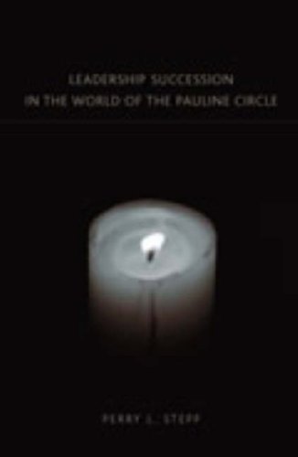 Leadership Succession in the World of the Pauline Circle (New Testament Monographs)