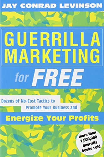 Guerrilla Marketing for Free: Dozens of No-Cost Tactics to Promote Your Business and Energize Your Profits