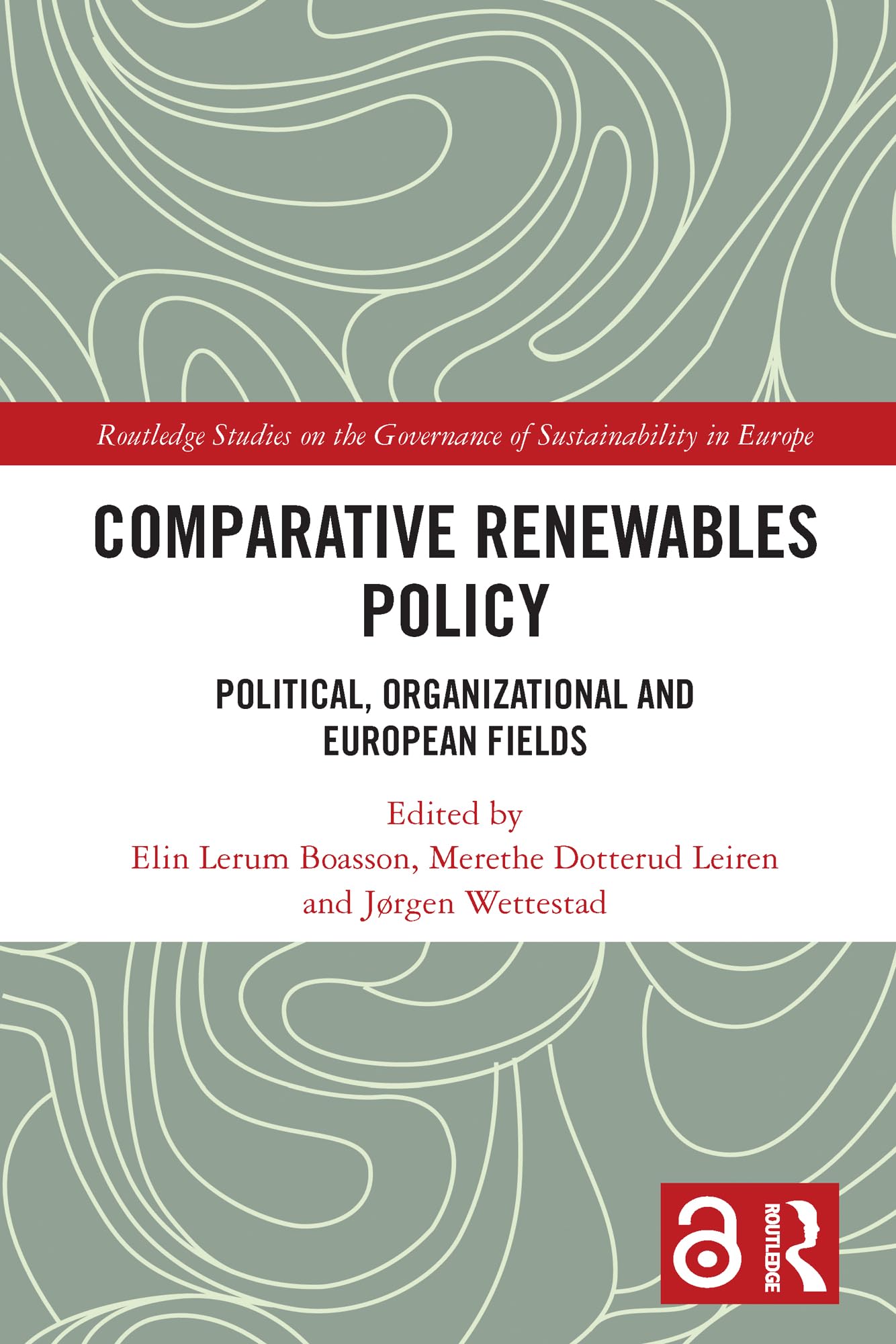 Comparative Renewables Policy: Political, Organizational and European Fields (Routledge Studies on the Governance of Sustainability in Europe)