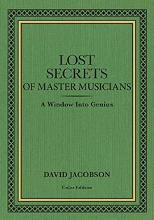 Lost Secrets of Master Musicians: A Window Into Genius