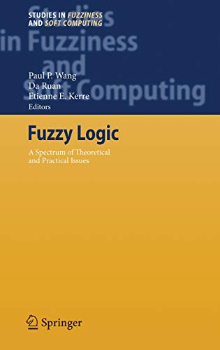 Fuzzy Logic: A Spectrum of Theoretical & Practical Issues: A Spectrum of Theoretical and Practical Issues (Studies in Fuzziness and Soft Computing, Band 215)