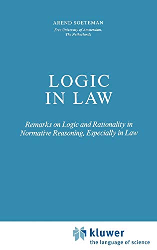 Logic in Law: Remarks on Logic and Rationality in Normative Reasoning, Especially in Law (Law and Philosophy Library, 6, Band 6)