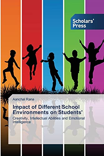 Impact of Different School Environments on Students': Creativity, Intellectual Abilities and Emotional Intelligence