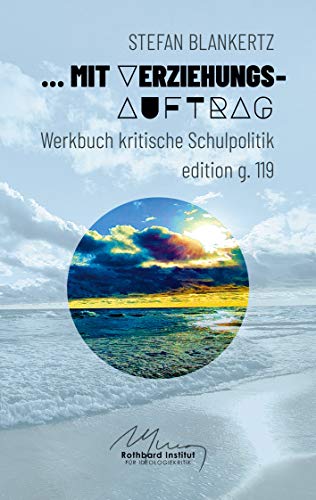 Mit Verziehungsauftrag: Werkbuch kritische Schulpolitik