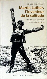 Martin Luther, l'inventeur de la solitude : une biographie écrite et dessinée