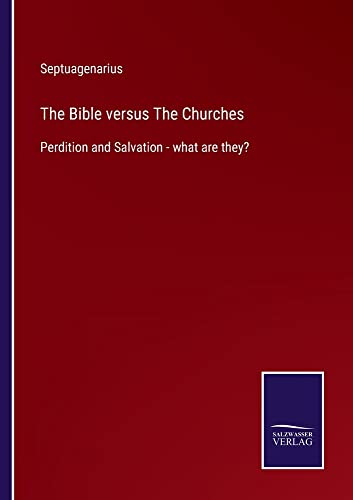 The Bible versus The Churches: Perdition and Salvation - what are they?