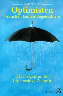 Optimisten brauchen keinen Regenschirm. Das Programm für Ihre positive Zukunft