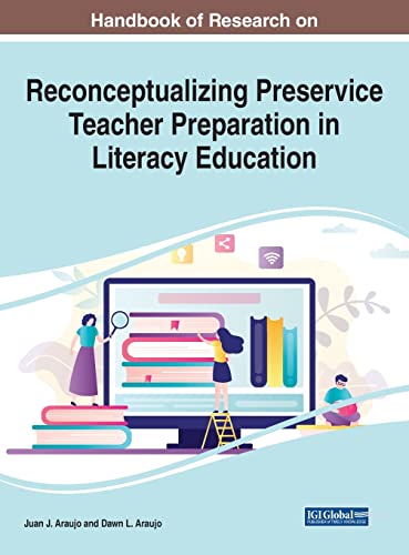Handbook of Research on Reconceptualizing Preservice Teacher Preparation in Literacy Education (Advances in Higher Education and Professional Development)