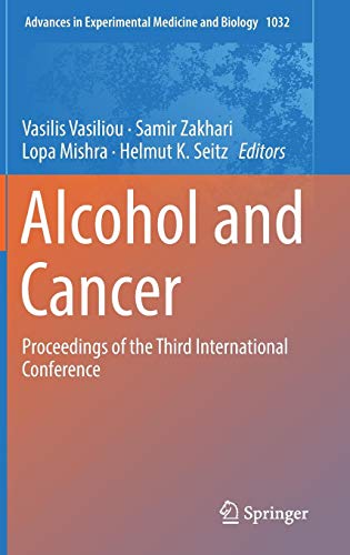 Alcohol and Cancer: Proceedings of the Third International Conference (Advances in Experimental Medicine and Biology, Band 1032)