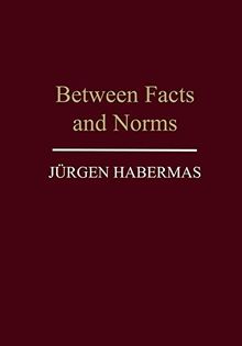 Between Facts and Norms: Contributions to a Discourse Theory of Law and Democracy