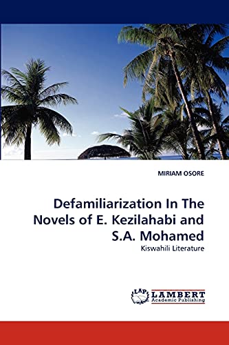 Defamiliarization In The Novels of E. Kezilahabi and S.A. Mohamed: Kiswahili Literature