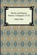 Albert Pike Morals And Dogma, Volume 2 (Chapters 25-32)