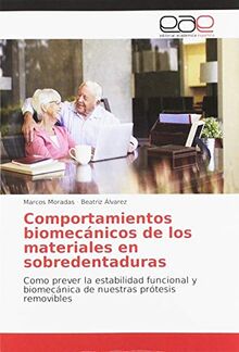 Comportamientos biomecánicos de los materiales en sobredentaduras: Como prever la estabilidad funcional y biomecánica de nuestras prótesis removibles