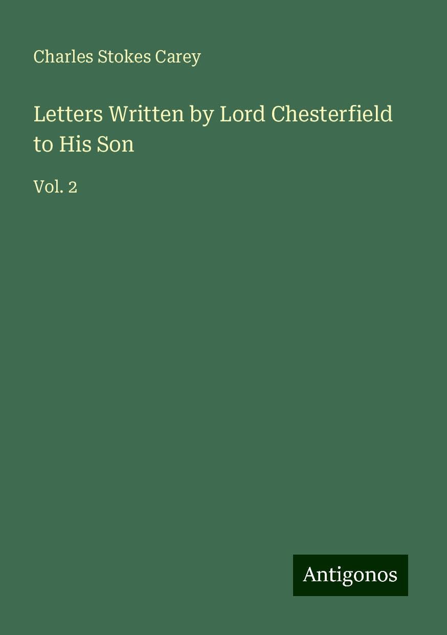 Letters Written by Lord Chesterfield to His Son: Vol. 2