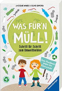 Was für'n Müll! Schritt für Schritt zum Umwelthelden. Dein Handbuch gegen den Klimawandel