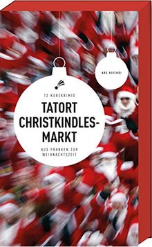 Tatort Christkindlesmarkt - 12 Kurzkrimis aus Franken zur Weihnachtszeit