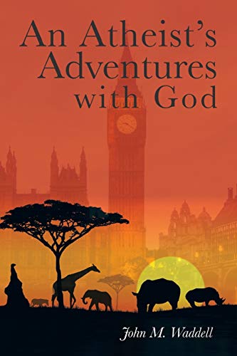 An Atheist’s Adventures with God