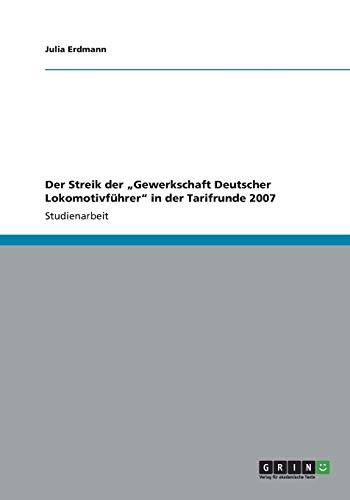 Der Streik der Gewerkschaft Deutscher Lokomotivführer in der Tarifrunde 2007