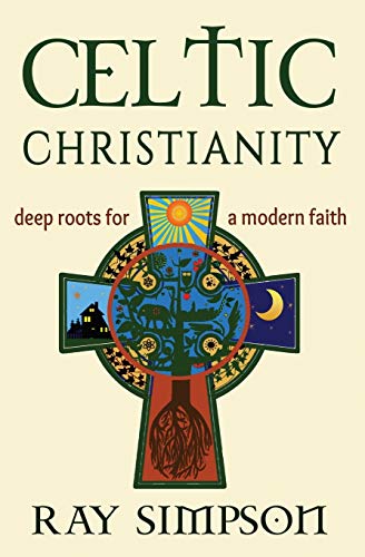 Ray Simpson Celtic Christianity, Deep Roots For A Modern Faith