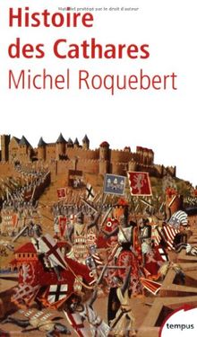 Histoire des cathares : hérésie, croisade, Inquisition du XIe au XIVe siècle