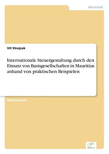 Internationale Steuergestaltung durch den Einsatz von Basisgesellschaften in Mauritius anhand von praktischen Beispielen