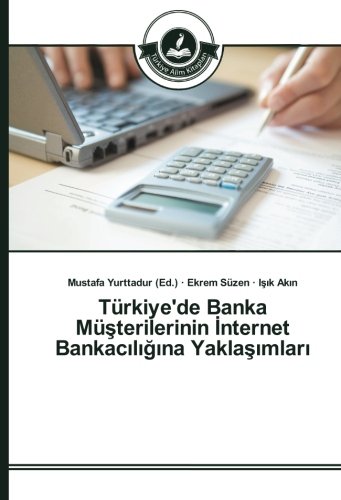 Türkiye'de Banka Müşterilerinin İnternet Bankacılığına Yaklaşımları
