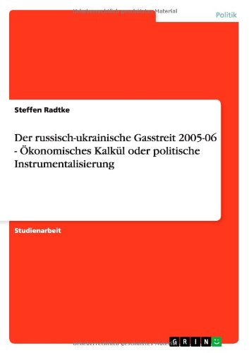 Der russisch-ukrainische Gasstreit 2005-06 - Ökonomisches Kalkül oder politische Instrumentalisierung