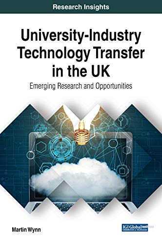 University-Industry Technology Transfer in the UK: Emerging Research and Opportunities (Advances in Knowledge Acquisition, Transfer, and Management)