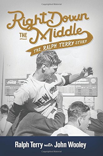 Right Down the Middle: The Ralph Terry Story
