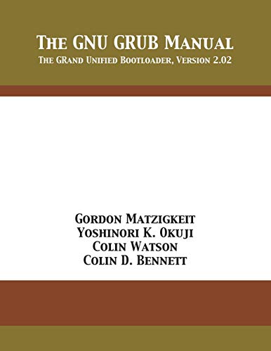 Gordon Matzigkeit The Gnu Grub Manual, The GRand Unified Bootloader, Version 2.02