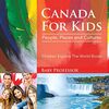 Canada For Kids: People, Places and Cultures - Children Explore The World Books