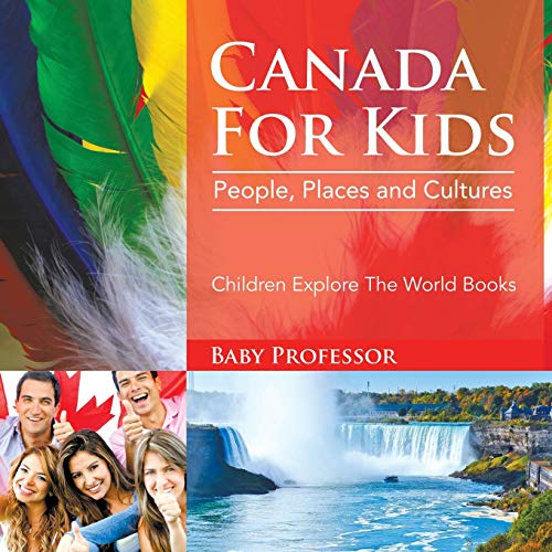 Baby Professor Canada For Kids, People, Places And Cultures - Children Explore The World Books
