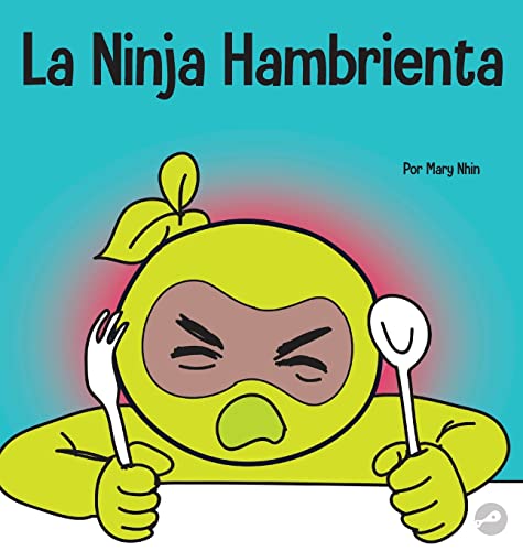 La Ninja Hambrienta: Un libro para niños sobre la prevención de la suspensión y el manejo de crisis y arrebatos (Ninja Life Hacks Spanish)