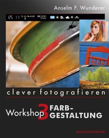 clever fotografieren: Workshop 3: Farbgestaltung