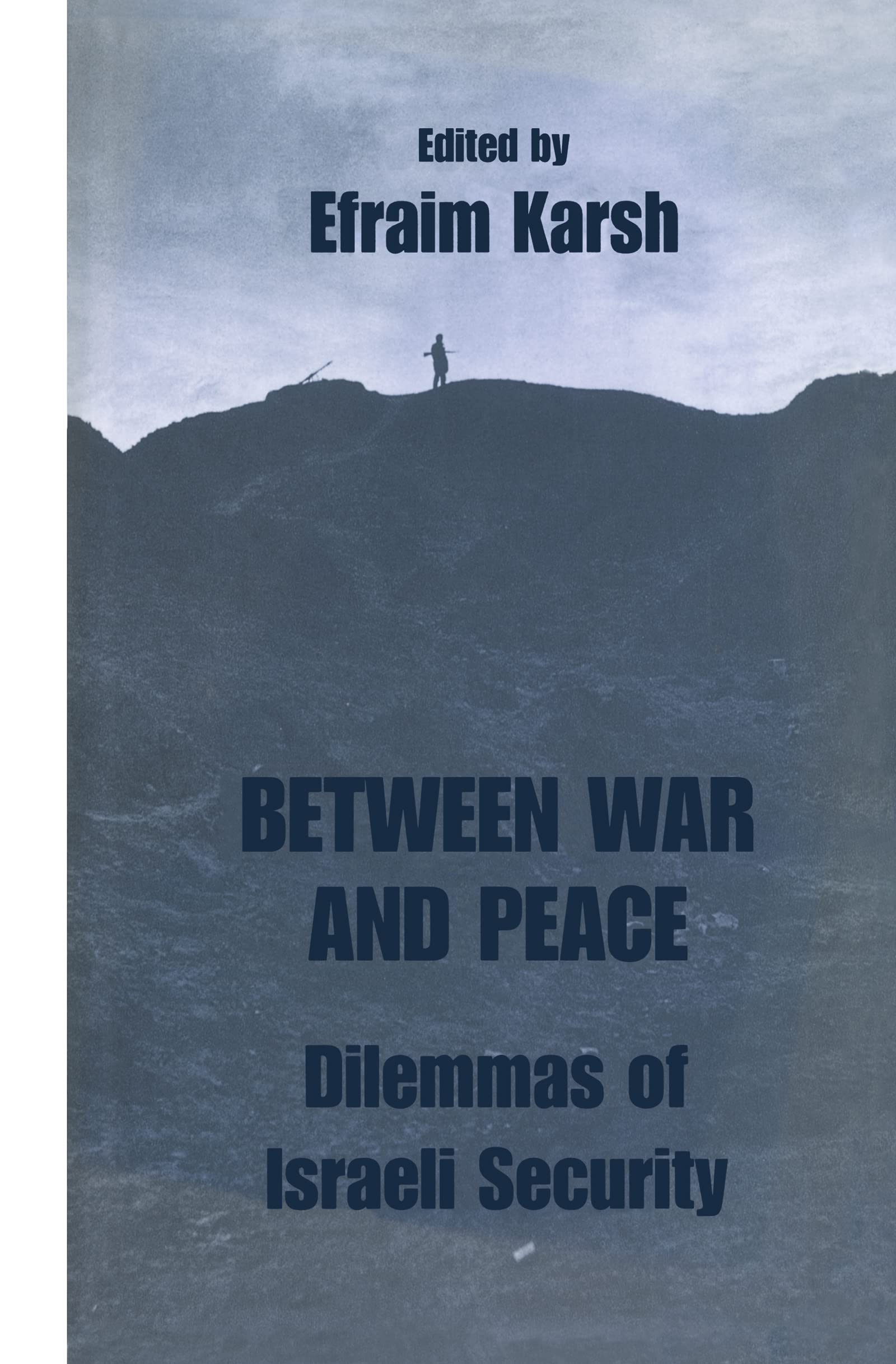 Between War and Peace: Dilemmas of Israeli Security (Israeli History, Politics and Society, Band 3)